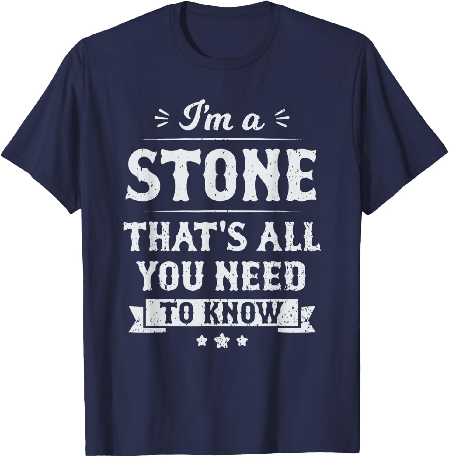 I'm A Stone That's All You Need To Know Surname Last Name T-Shirt - T-Shirt | Navy