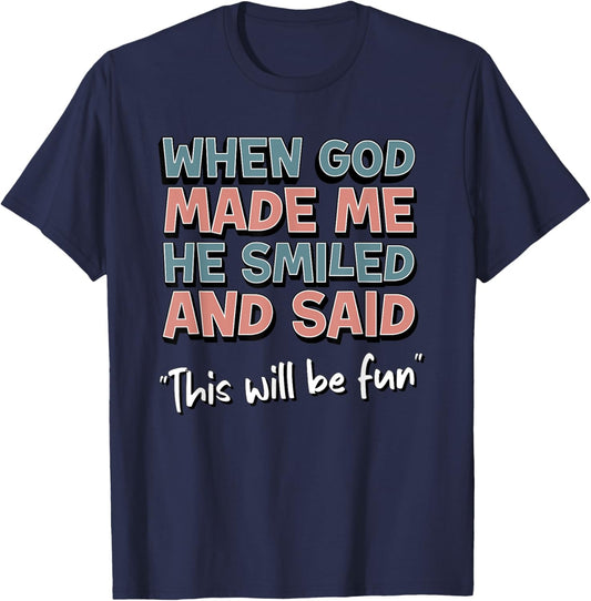 Funny When God Made Me He Smiled And Said This'll Be Fun T-Shirt - T-Shirt | Navy