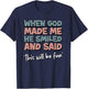 Funny When God Made Me He Smiled And Said This'll Be Fun T-Shirt - T-Shirt | Navy