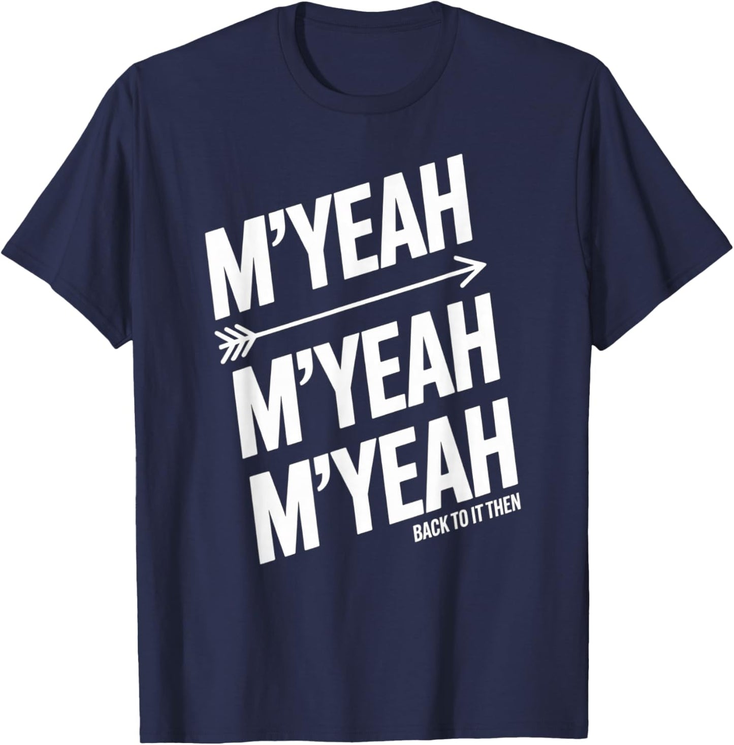 M'Yeah Back to It Then Funny Meme Trend Present Chit Fun T-Shirt - T-Shirt | Navy