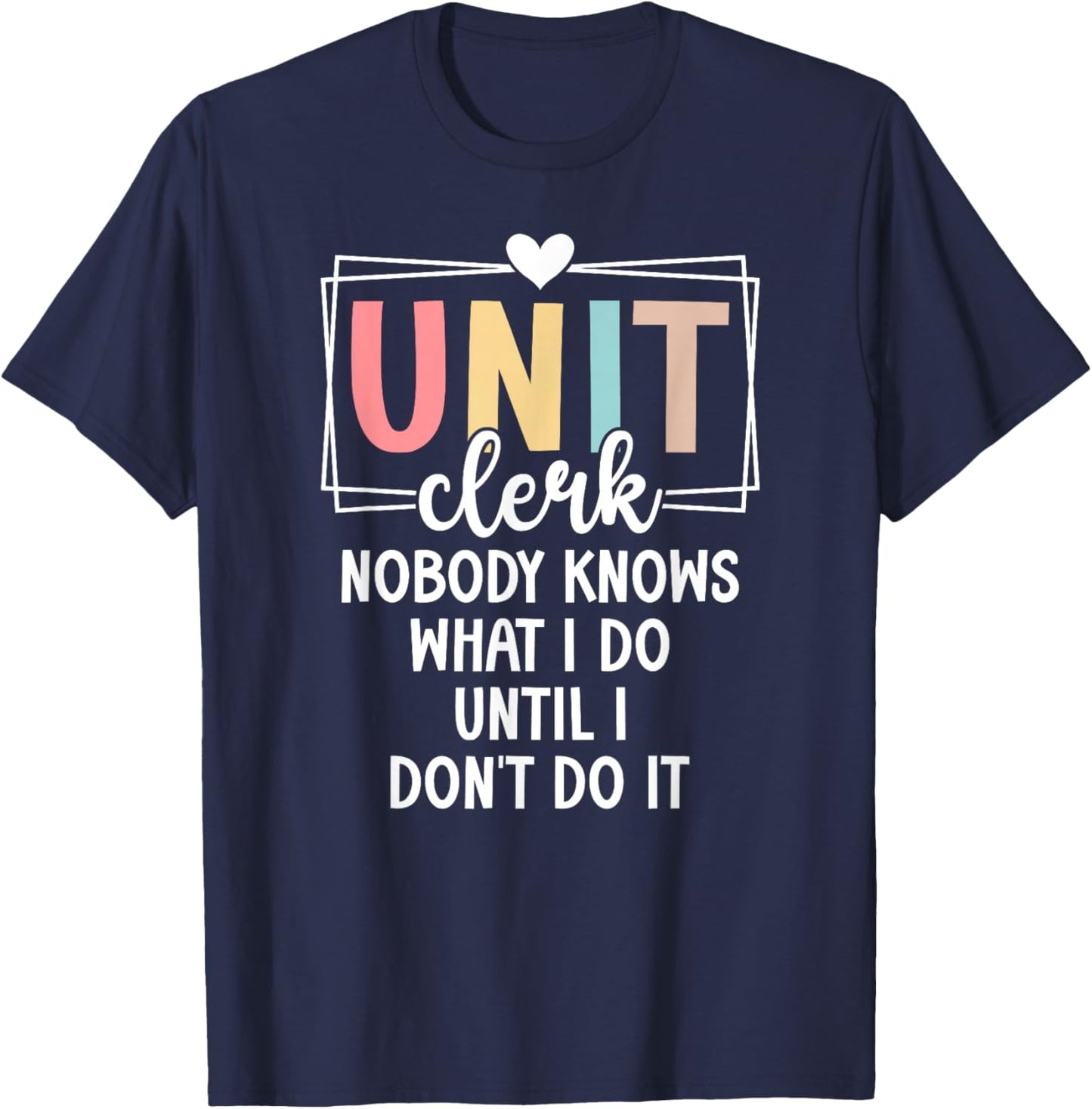 Unit Clerk Nobody Knows What I Do Unit Clerks T-Shirt - T-Shirt | Navy