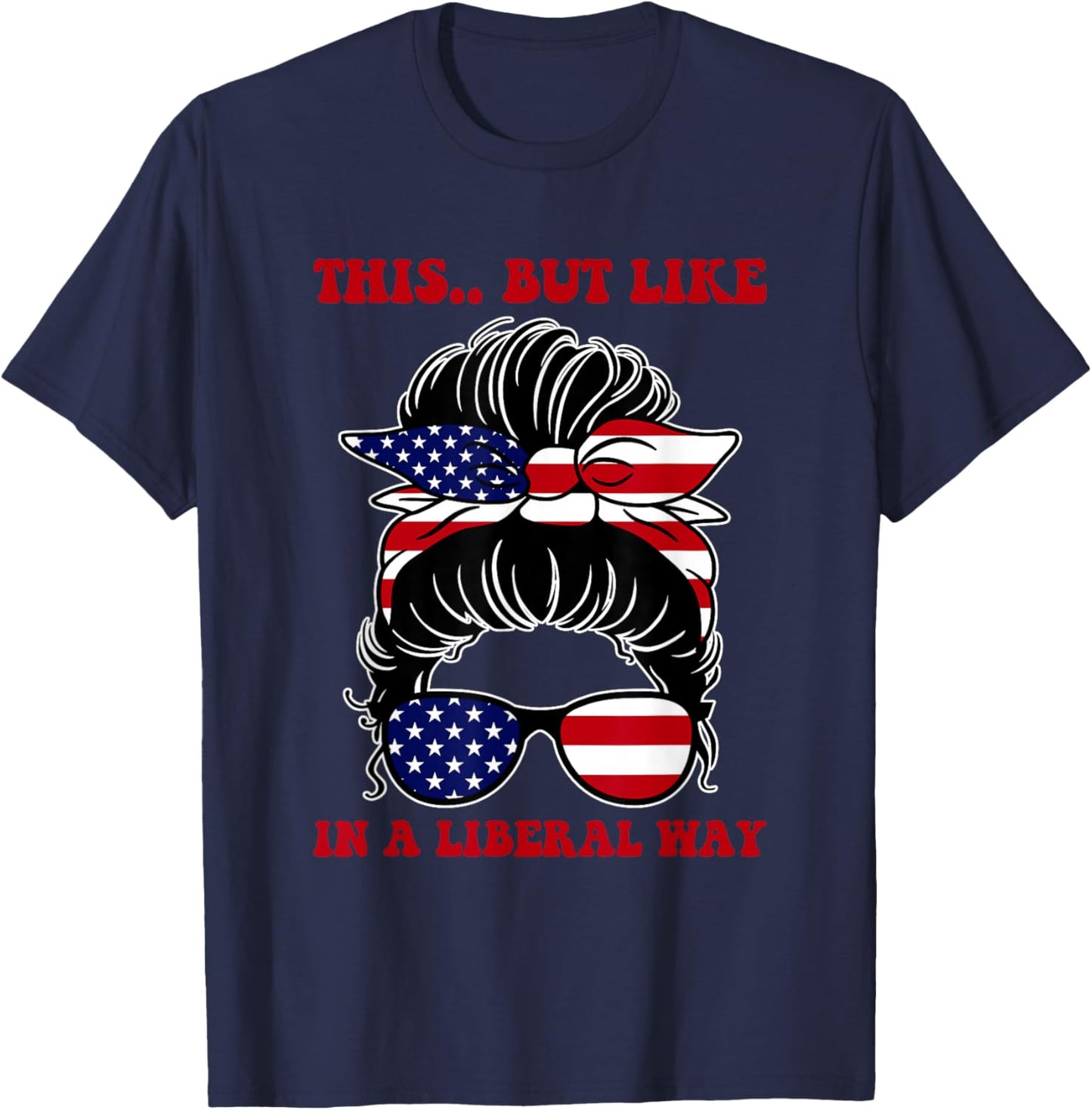 This.. But Like in A Liberal Way Political Humor T-Shirt - T-Shirt | Navy