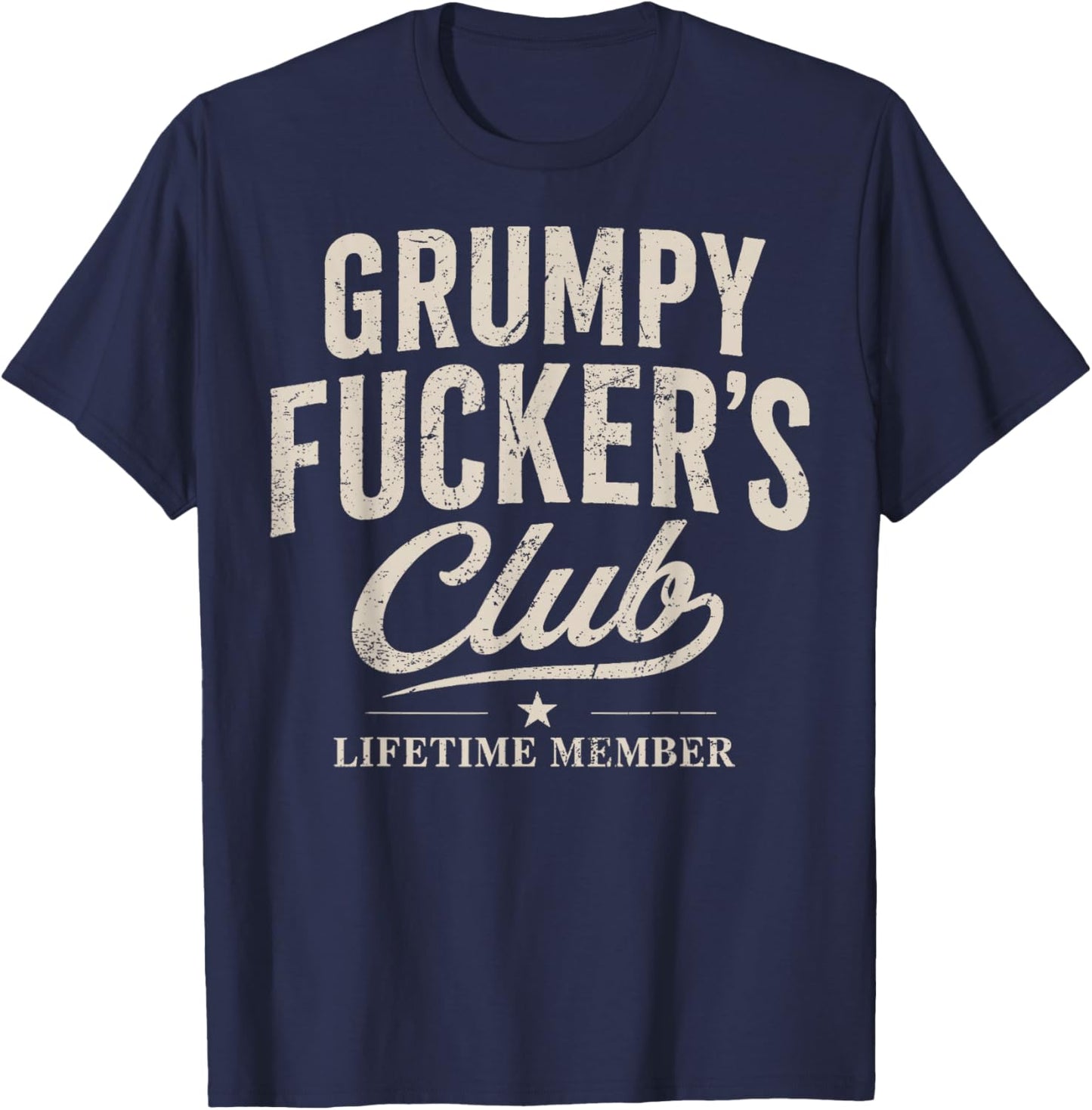 Grumpy Fuckers Club Lifetime Member Sarcastic T-Shirt - T-Shirt | Navy