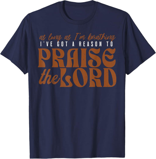 As Long As Im Breathing I've Got A Reason To Praise The Lord T-Shirt - T-Shirt | Navy