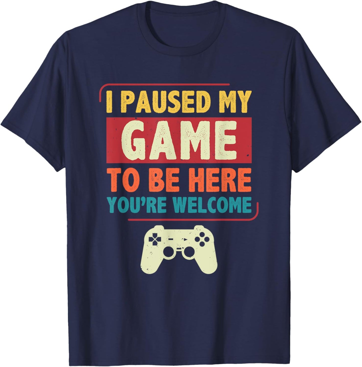 I Paused My Game to Be Here Video Games Men Boys Gamer T-Shirt - T-Shirt | Navy
