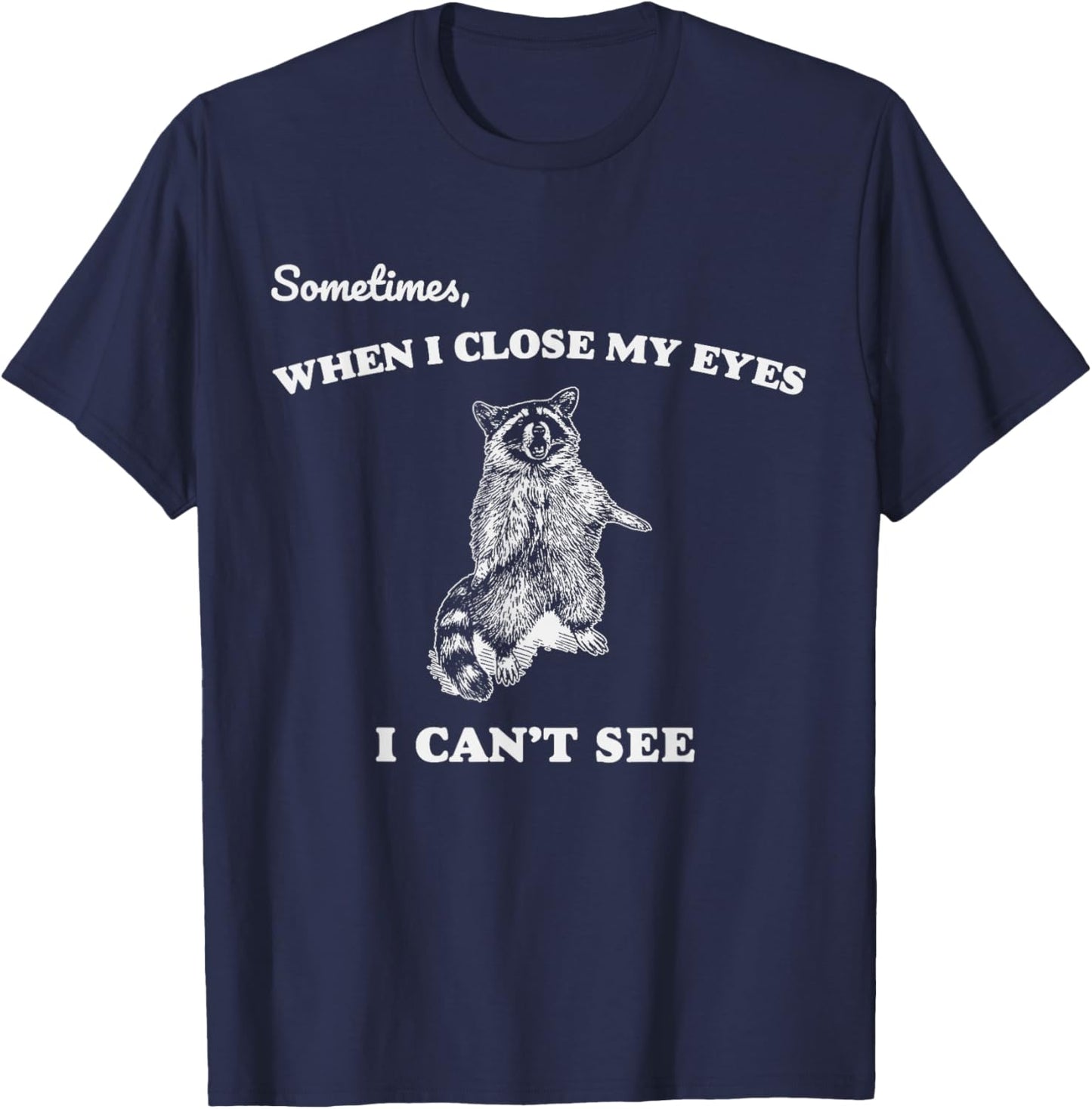 Sometimes When I Close My Eyes I Can't See Funny Raccoon T-Shirt - T-Shirt | Navy