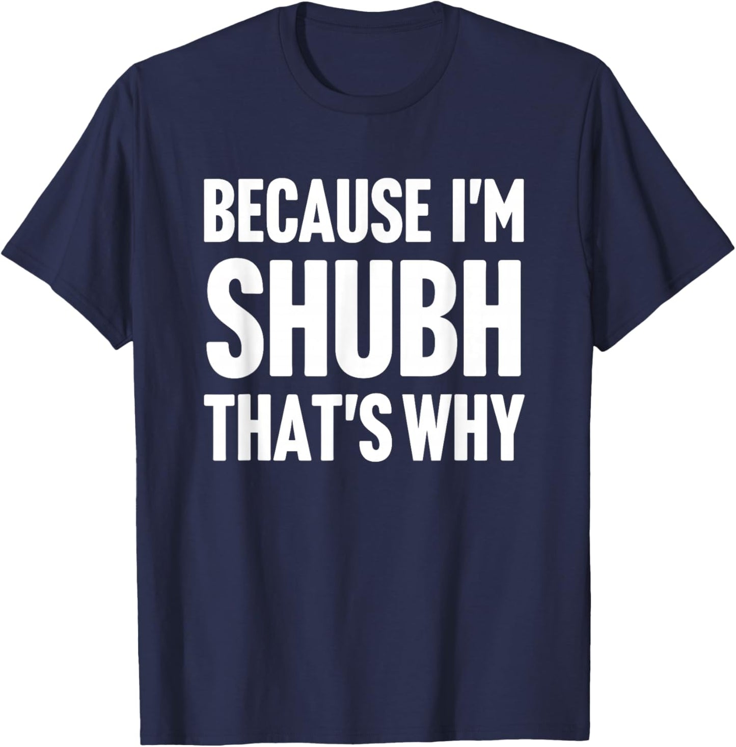 Because I'm Shubh That's Why Am Personalized Name T-Shirt - T-Shirt | Navy