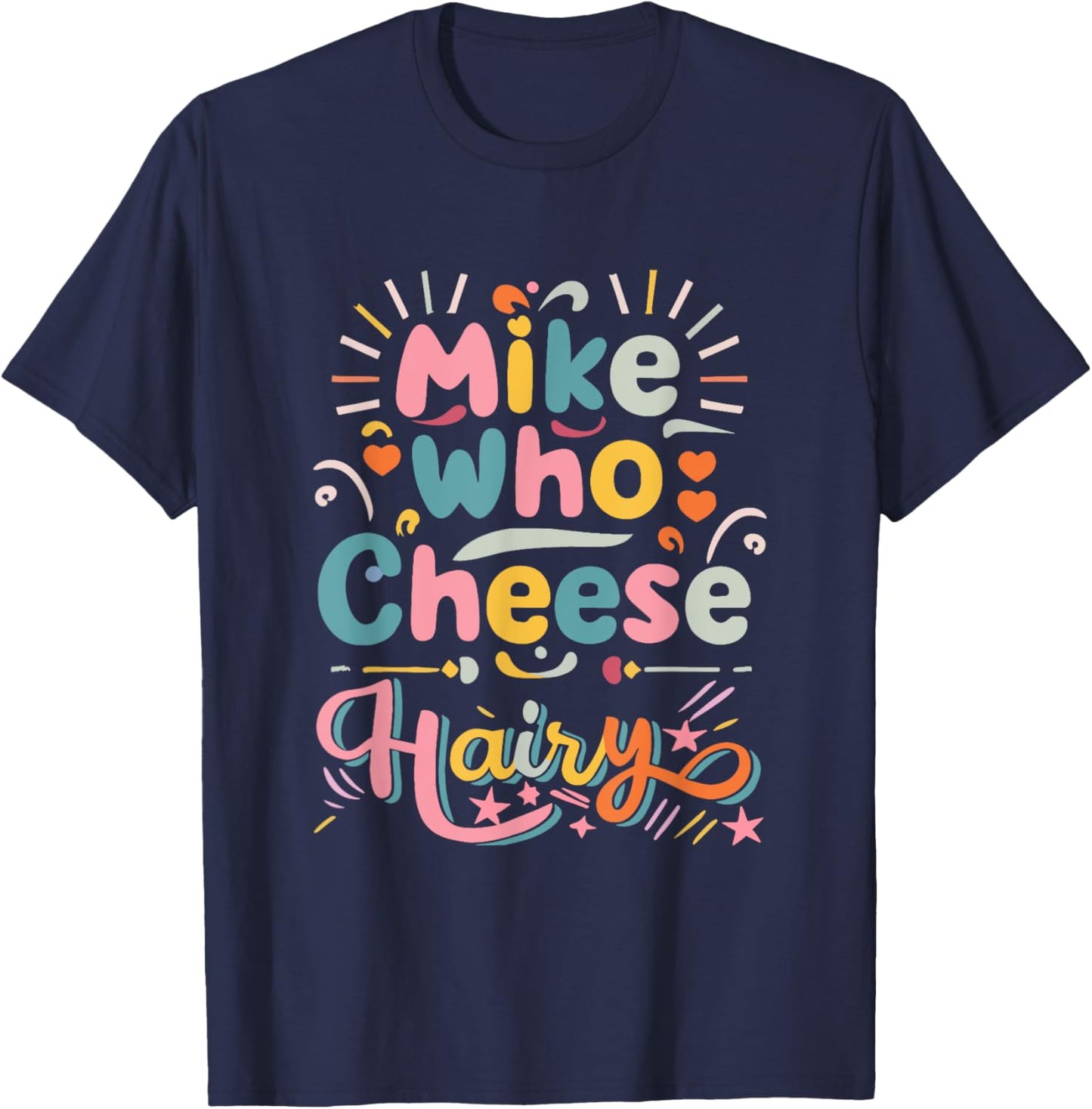 Mike Who Cheese Hairy Funny Adult Humor Word Play T-Shirt - T-Shirt | Navy