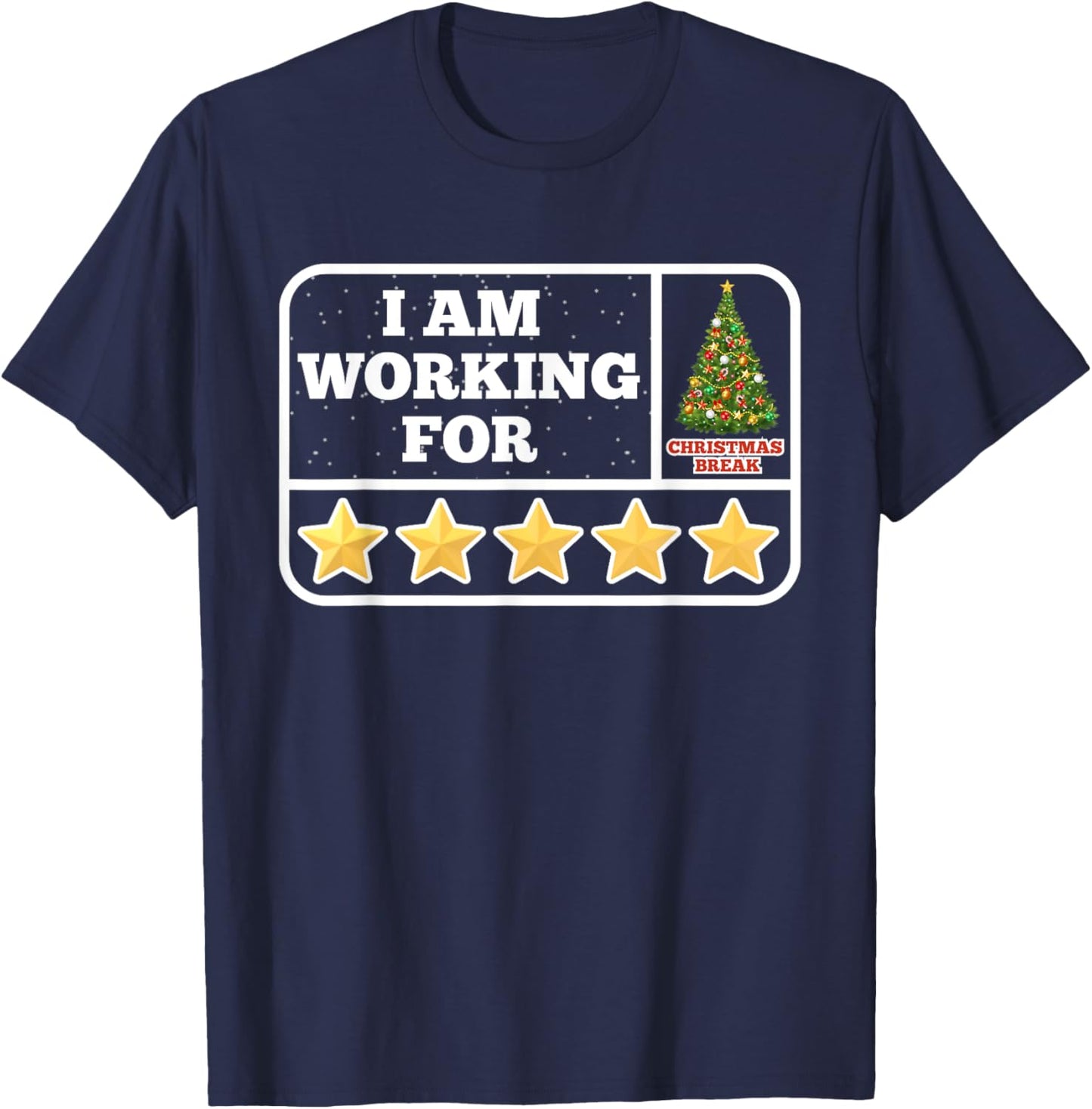 I Am Working For Christmas Break 5 Stars Teacher Xmas Tree T-Shirt - T-Shirt | Navy