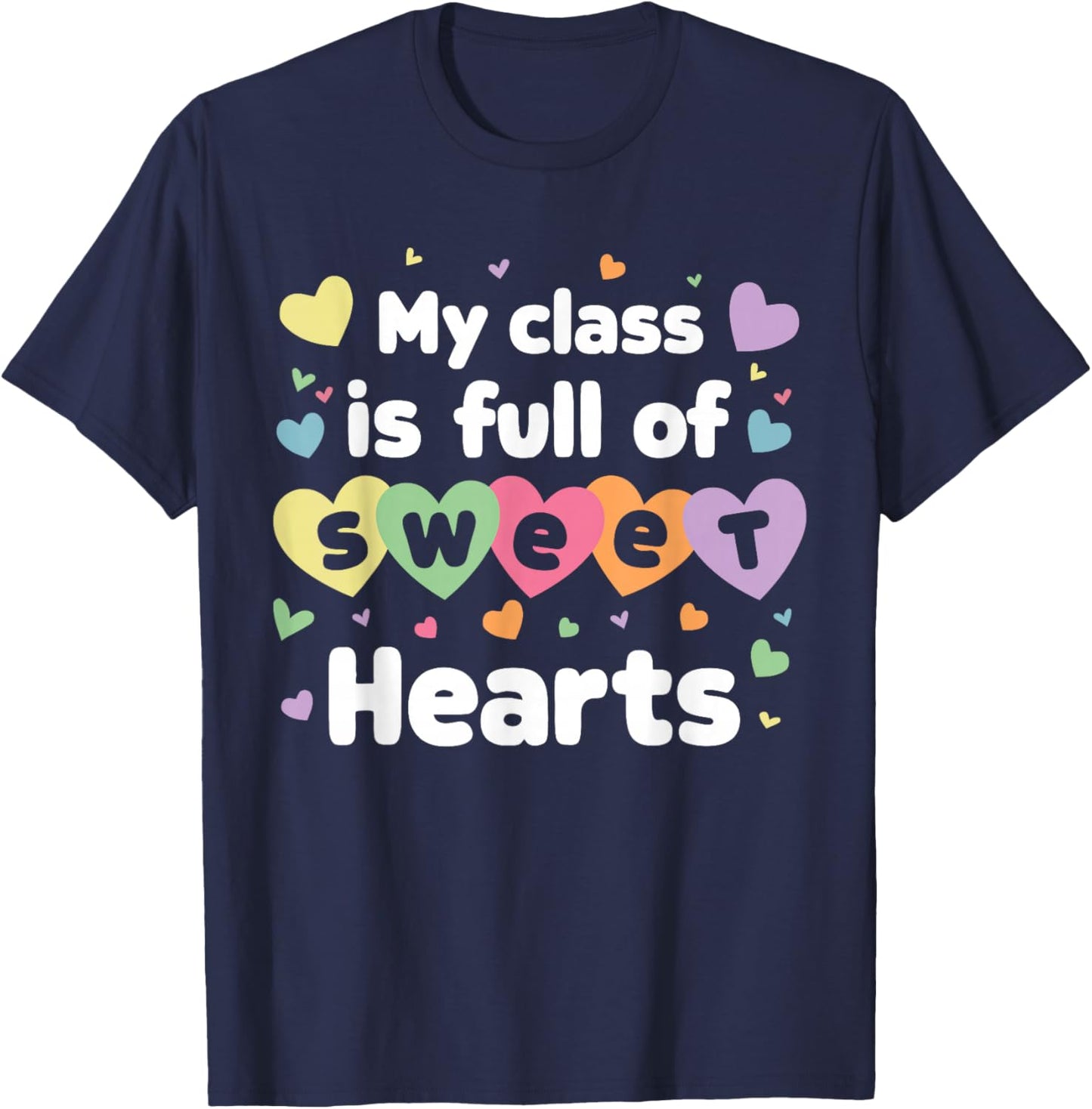 My Class Is Full Of Sweethearts Teacher Valentines Day T-Shirt - T-Shirt | Navy