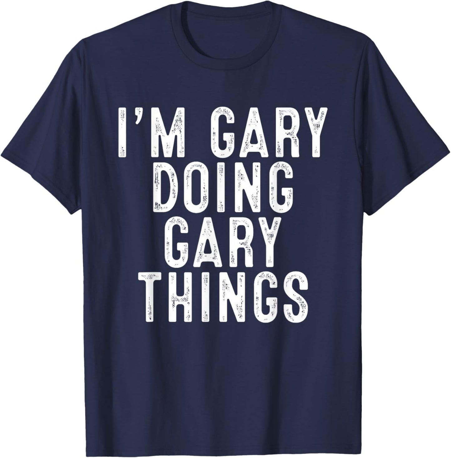 I'm GARY Doing GARY Things Funny Birthday Christmas Gifts T-Shirt - T-Shirt | Navy