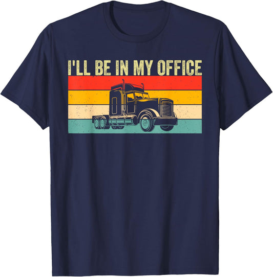 I'll Be In My Office Truck Driver Trucker T-Shirt - T-Shirt | Navy