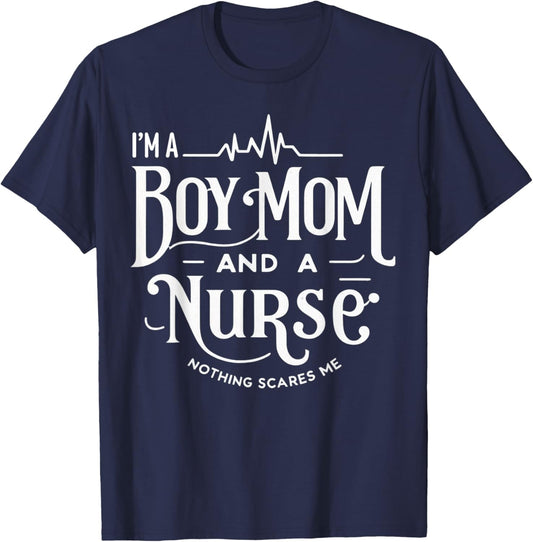 i'm a boy mom and a nurse nothing scares me Boy Mom Nurse T-Shirt - T-Shirt | Navy