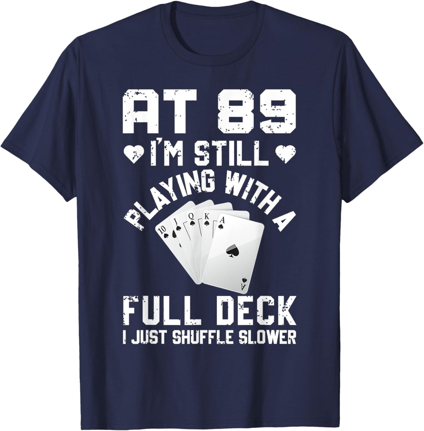Funny 89th Birthday Playing Cards Full Deck Shuffle Slower T-Shirt - T-Shirt | Navy