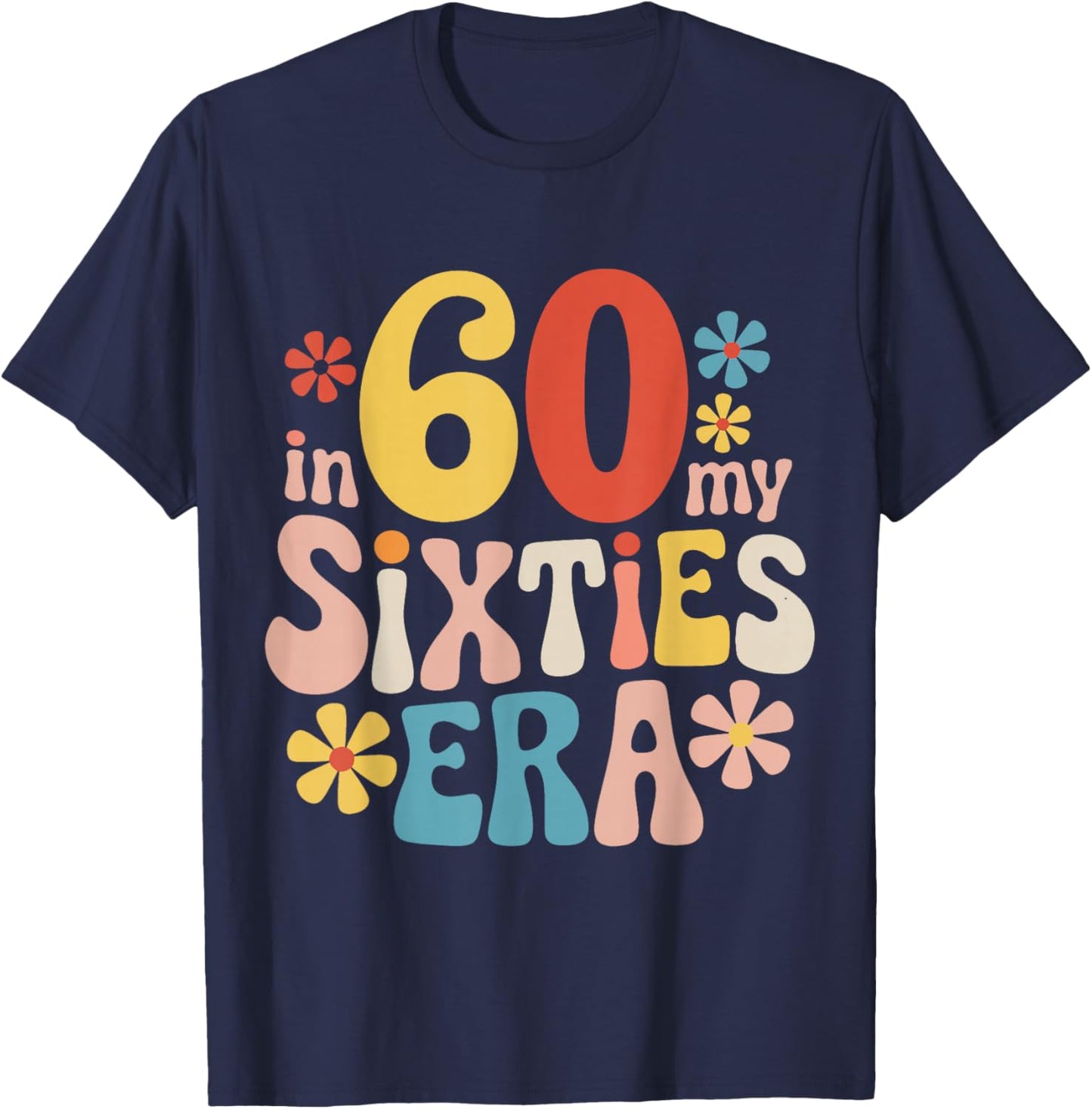 60. Birthday In My Sixties Era T-Shirt - T-Shirt | Navy