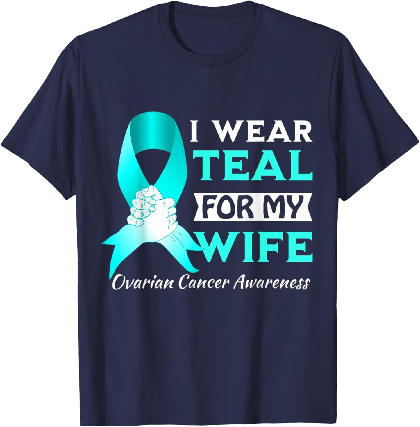 I Wear Teal For My wife Ovarian Cancer Awareness T-Shirt - T-Shirt | Navy