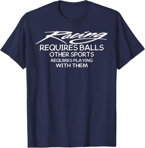 Racing Requires Balls Other Sports Requires Playing With The T-Shirt - T-Shirt | Navy