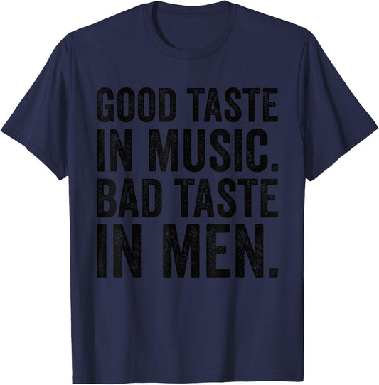 Good Taste In Music Bad Taste In Men Funny Sarcastic Sarcasm T-Shirt - T-Shirt | Navy