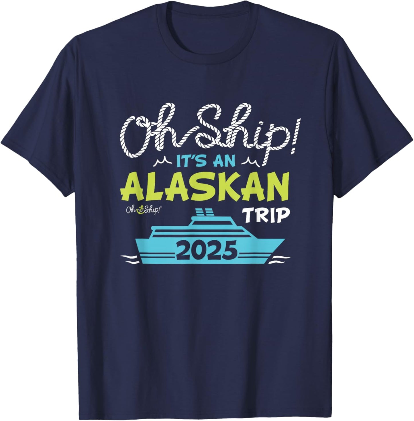 Oh Ship It's an Alaskan Trip 2025 - Alaska Cruise T-Shirt - T-Shirt | Navy