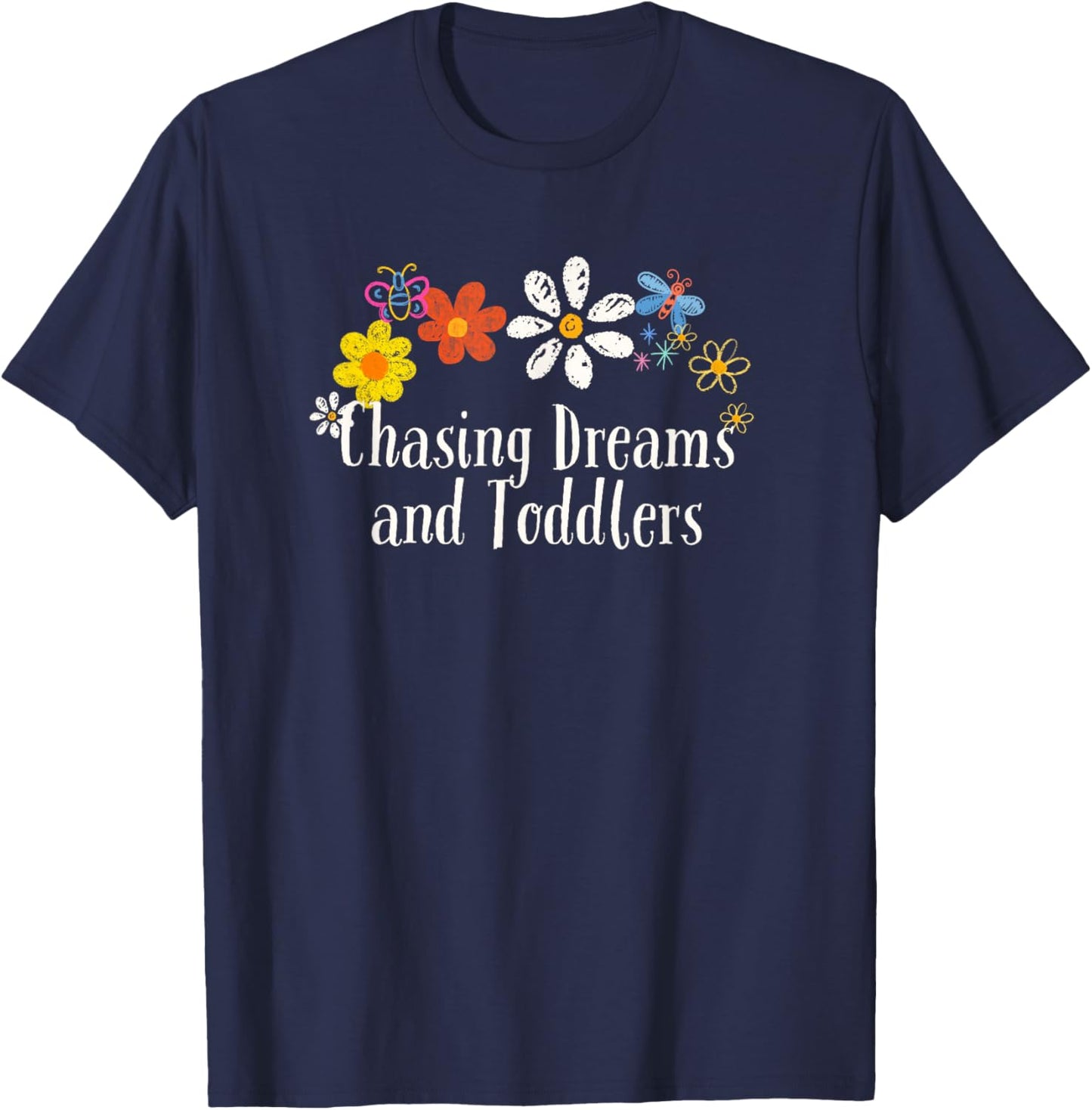 Funny Chasing Dreams and Toddlers Saying Flowers T-Shirt - T-Shirt | Navy