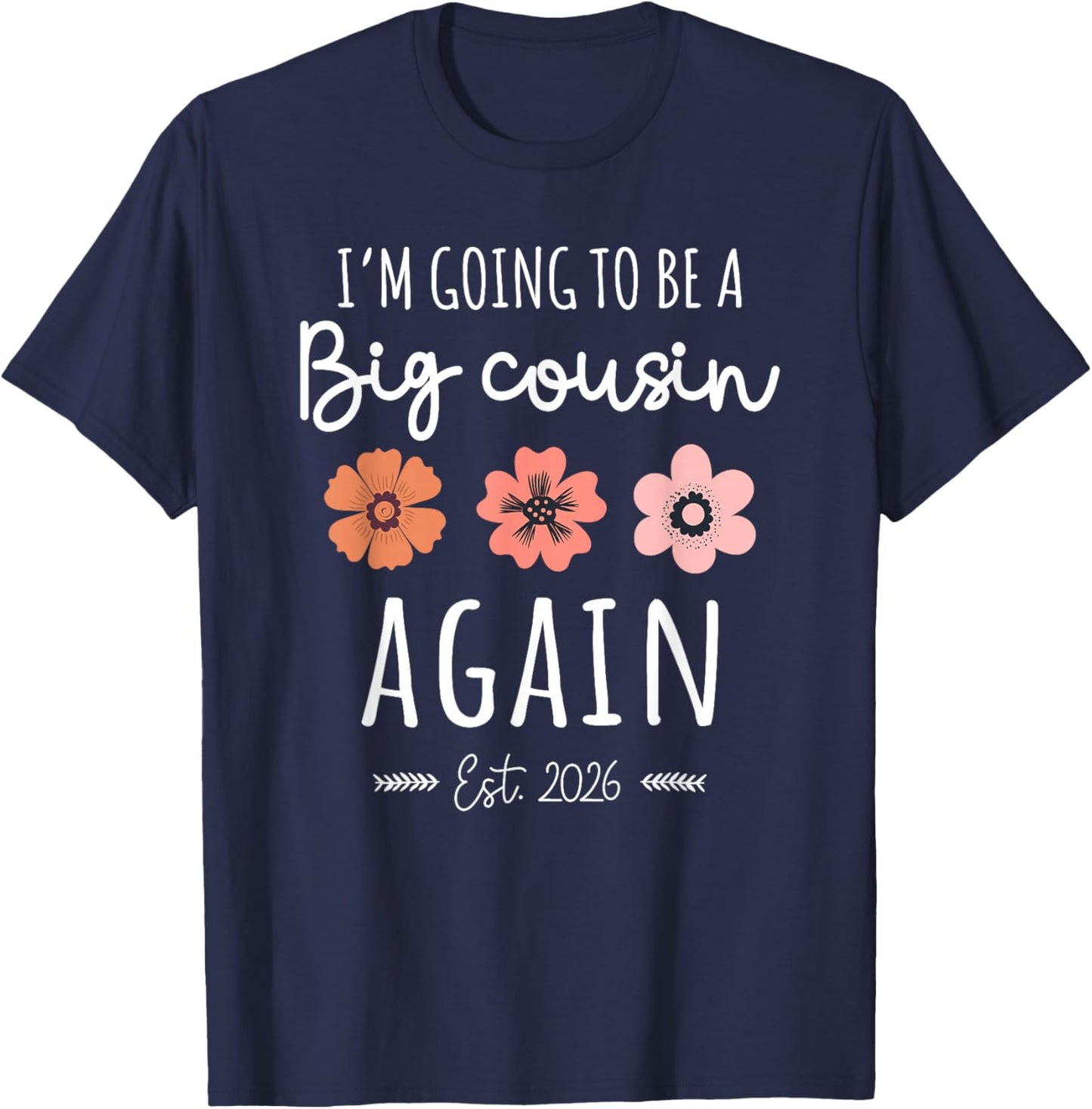 I’m Going to Be a Big Cousin Again 2026 2nd Baby Reveal T-Shirt - T-Shirt | Navy