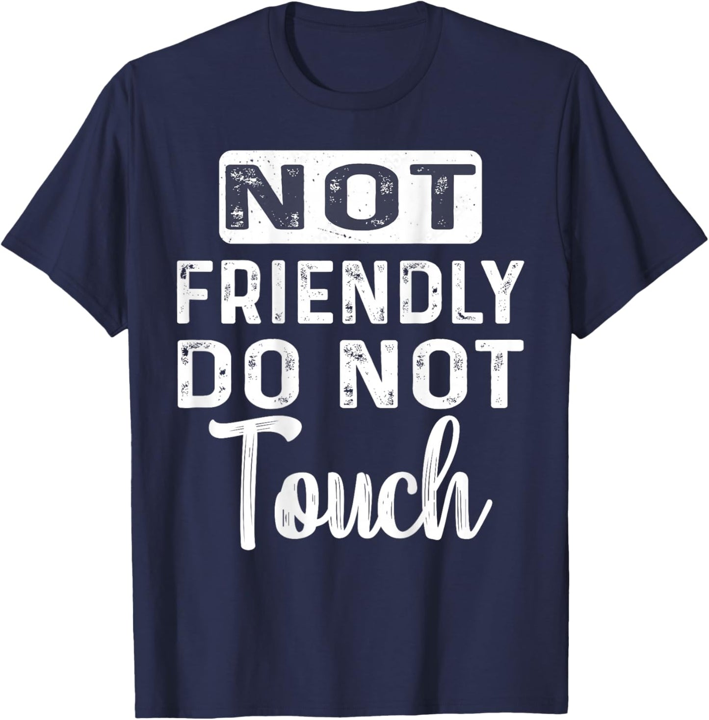 Not Friendly Do Not Touch Funny Saying (ON Back) T-Shirt - T-Shirt | Navy