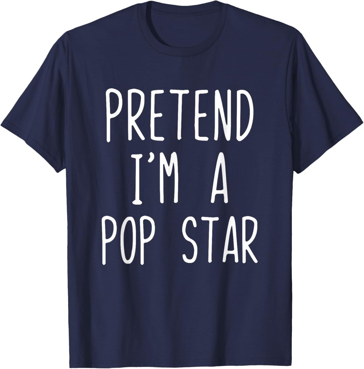 Pretend I'm A Pop Star Costume Halloween Lazy Adult Popstar T-Shirt - T-Shirt | Navy