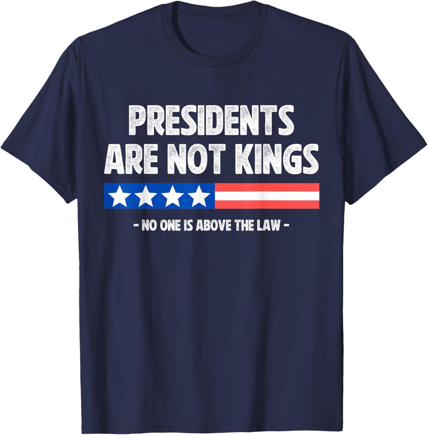 Presidents Are Not Kings No One Is Above The Law In America T-Shirt - T-Shirt | Navy