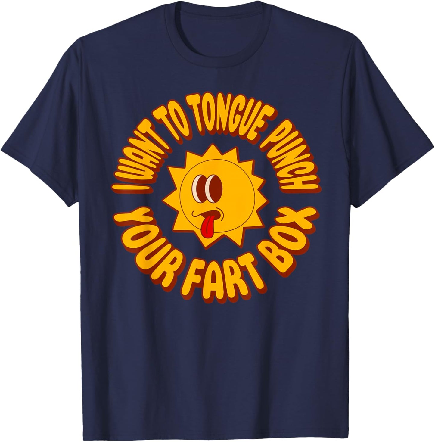 I Want to Tongue Punch Your Fart Box Funny Butt T-Shirt - T-Shirt | Navy
