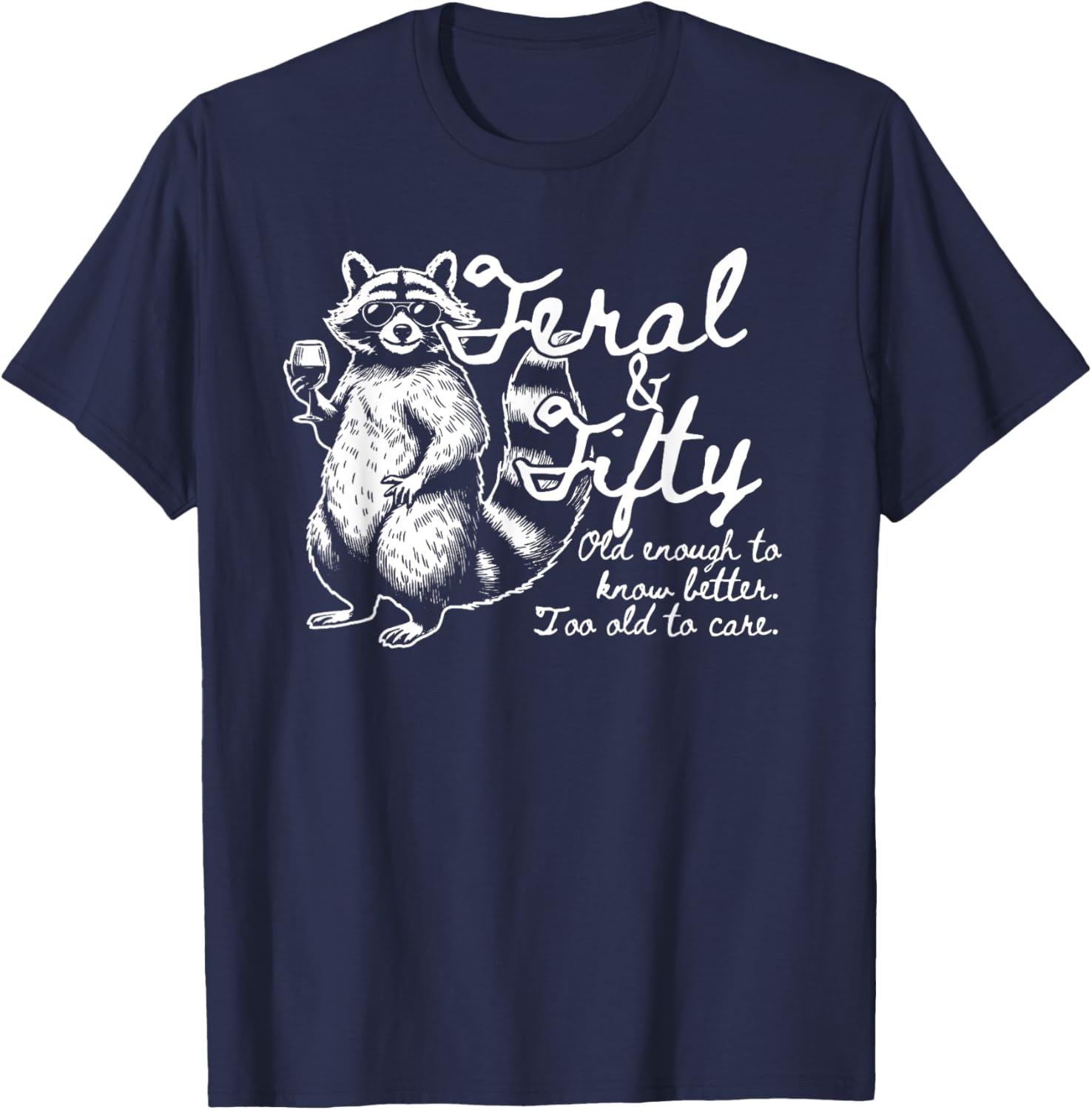 Feral and Fifty, Funny 50th Birthday Raccoon, Feral Fifties T-Shirt - T-Shirt | Navy