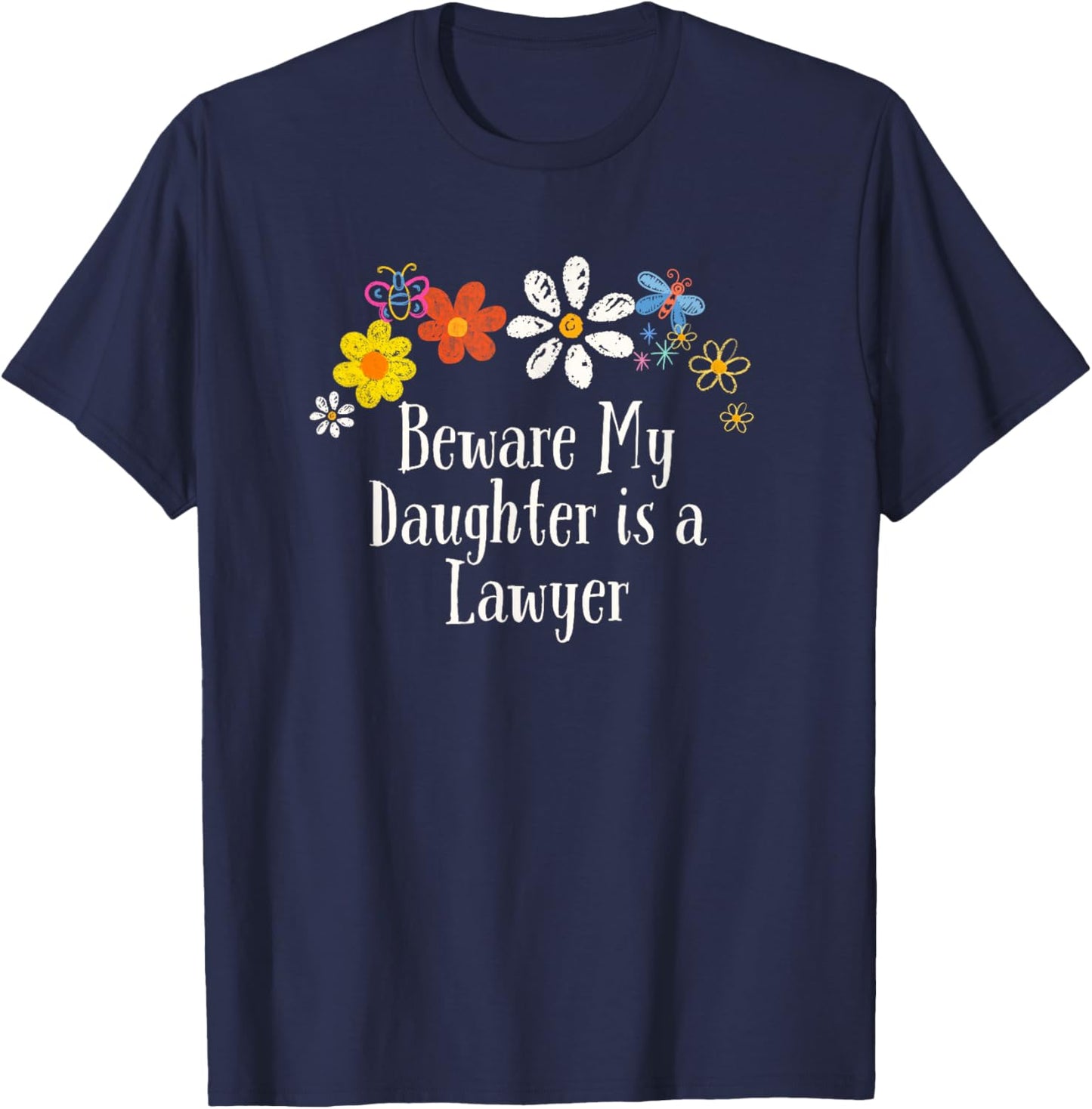 Funny Beware My Daughter is a Lawyer Saying Flowers T-Shirt - T-Shirt | Navy