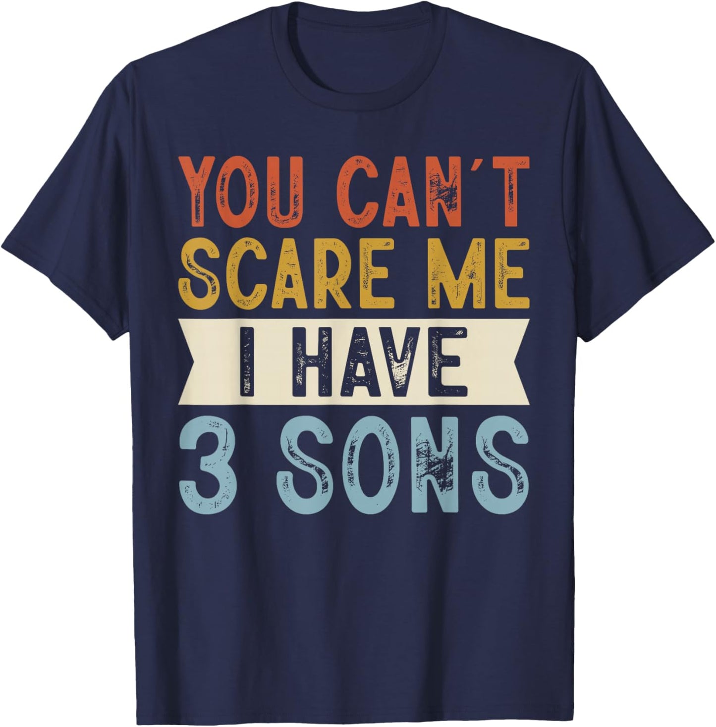 You Can’t Scare Me I Have 3 Sons Funny Family Retro T-Shirt - T-Shirt | Navy