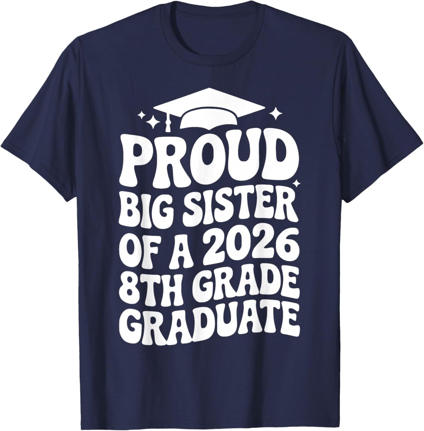 Proud Big Sister of a 2026 8th Grade Graduate, Older Sis T-Shirt - T-Shirt | Navy