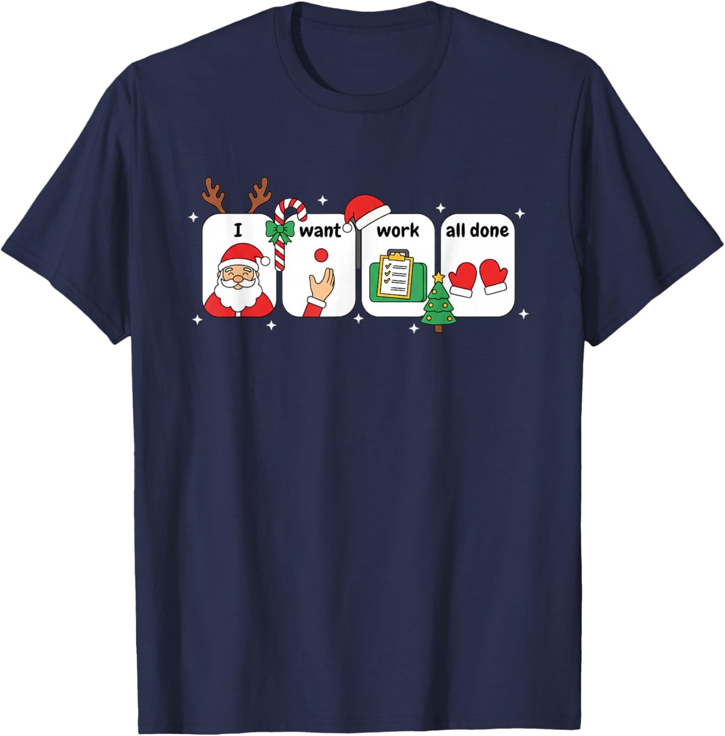 Christmas SLP Visuals - I Want Work All Done Holiday AAC T-Shirt - T-Shirt | Navy