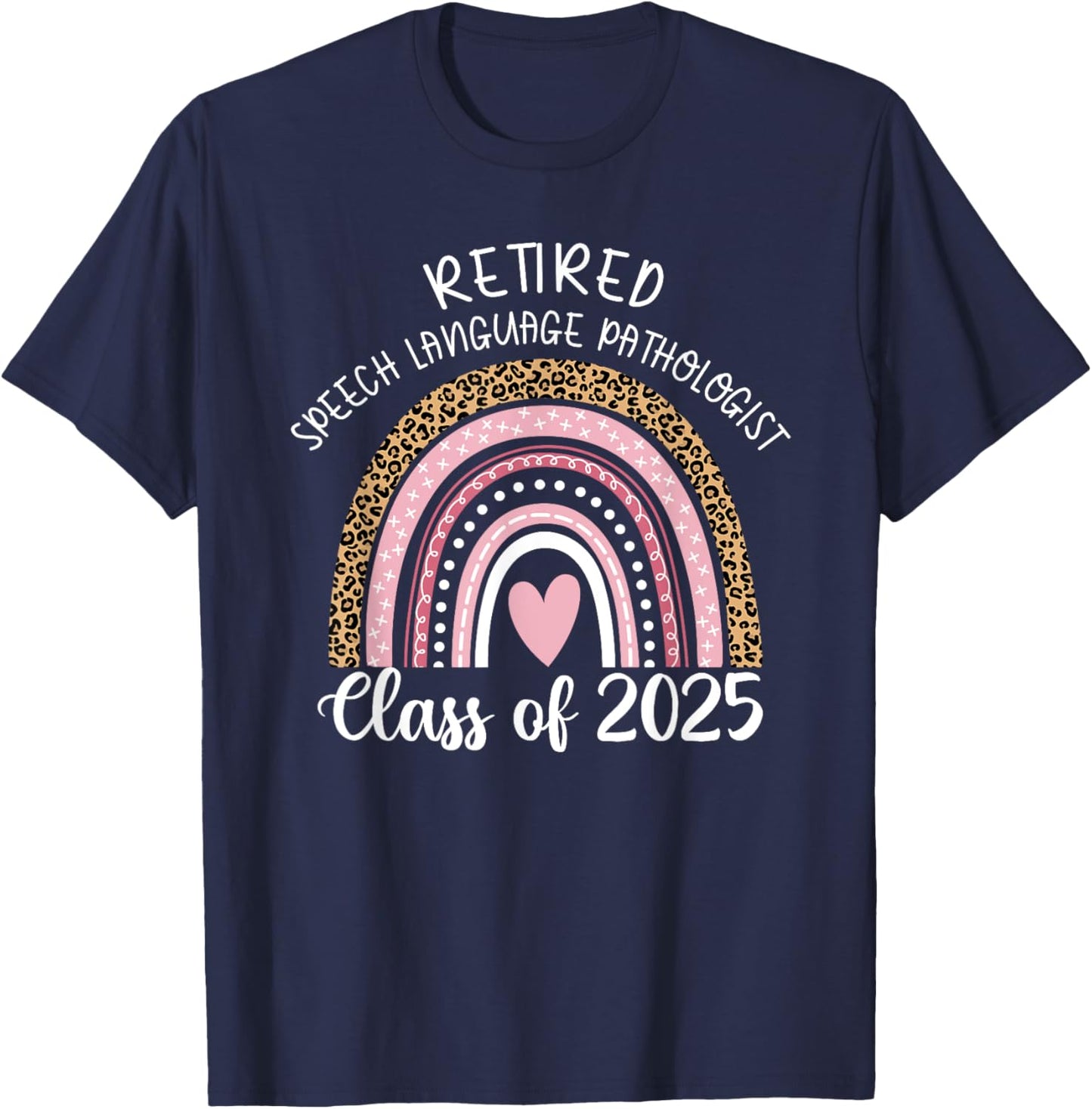 Retired Speech Language Pathologist Class Of 2025 Rainbow T-Shirt - T-Shirt | Navy