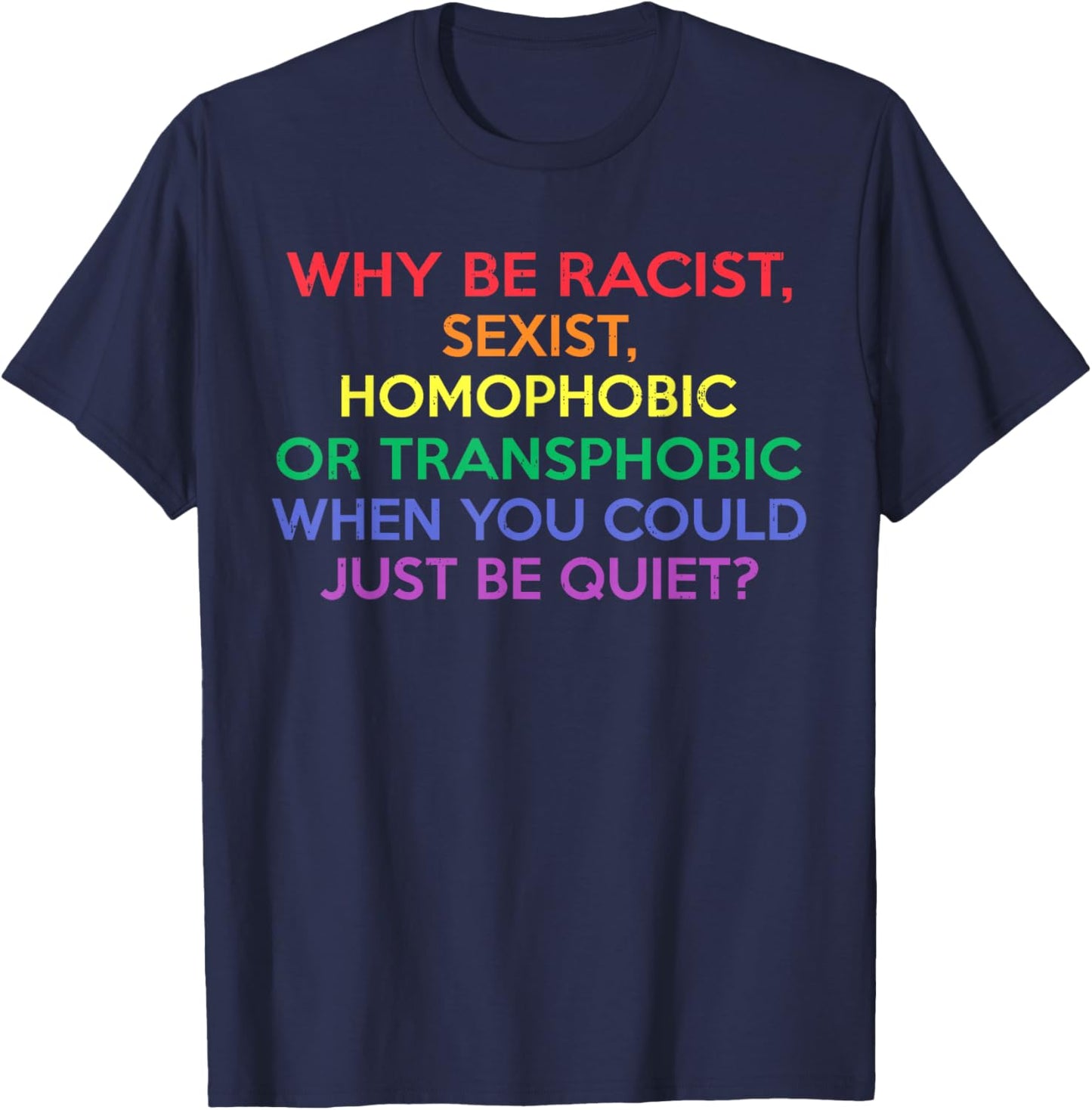 Why Be Racist Sexist Homophobic LGBTQ Gay Pride Men Women T-Shirt - T-Shirt | Navy