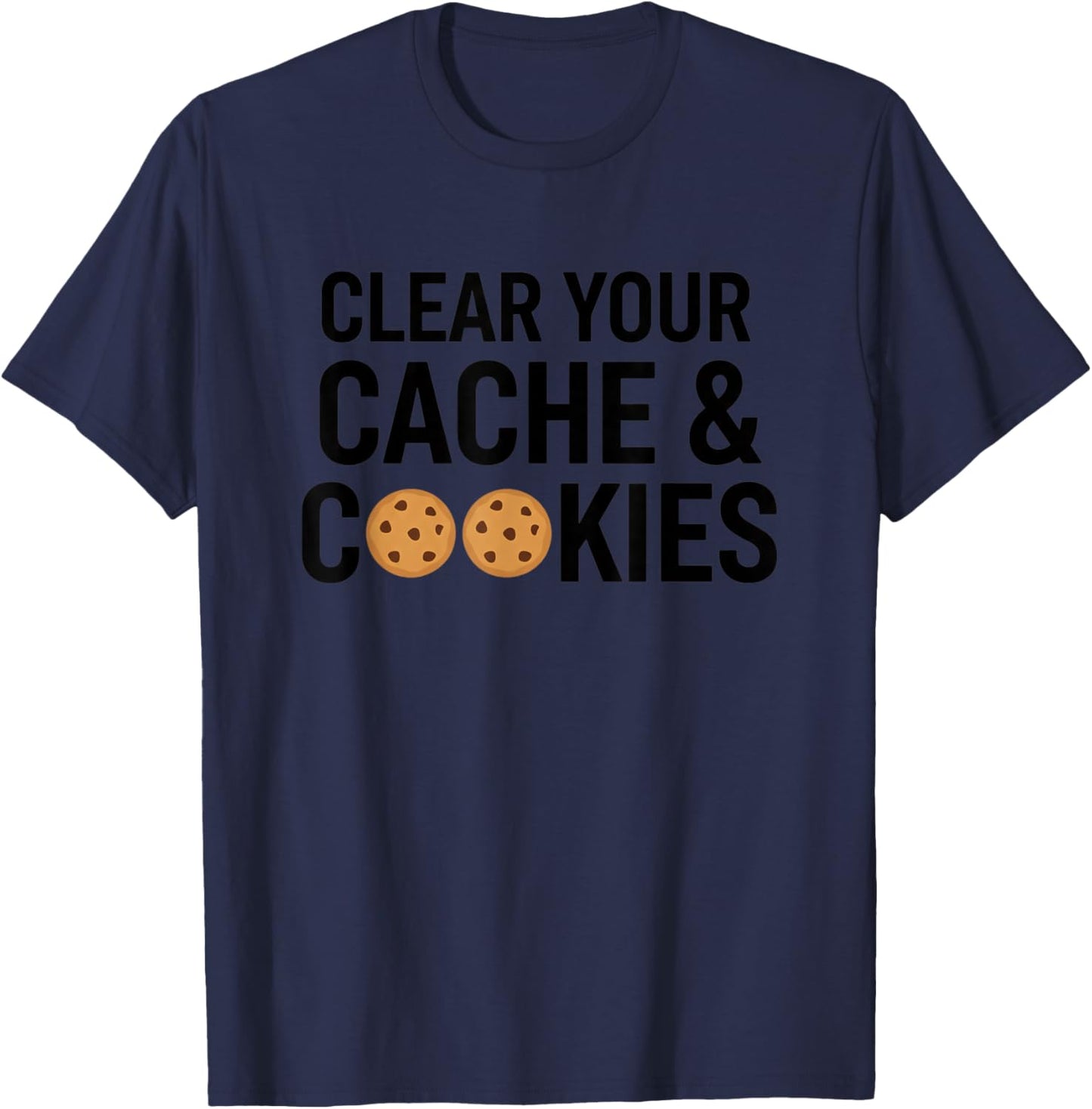 Clear Your Cache & Cookies Funny Stem Computer Humor Tech T-Shirt - T-Shirt | Navy