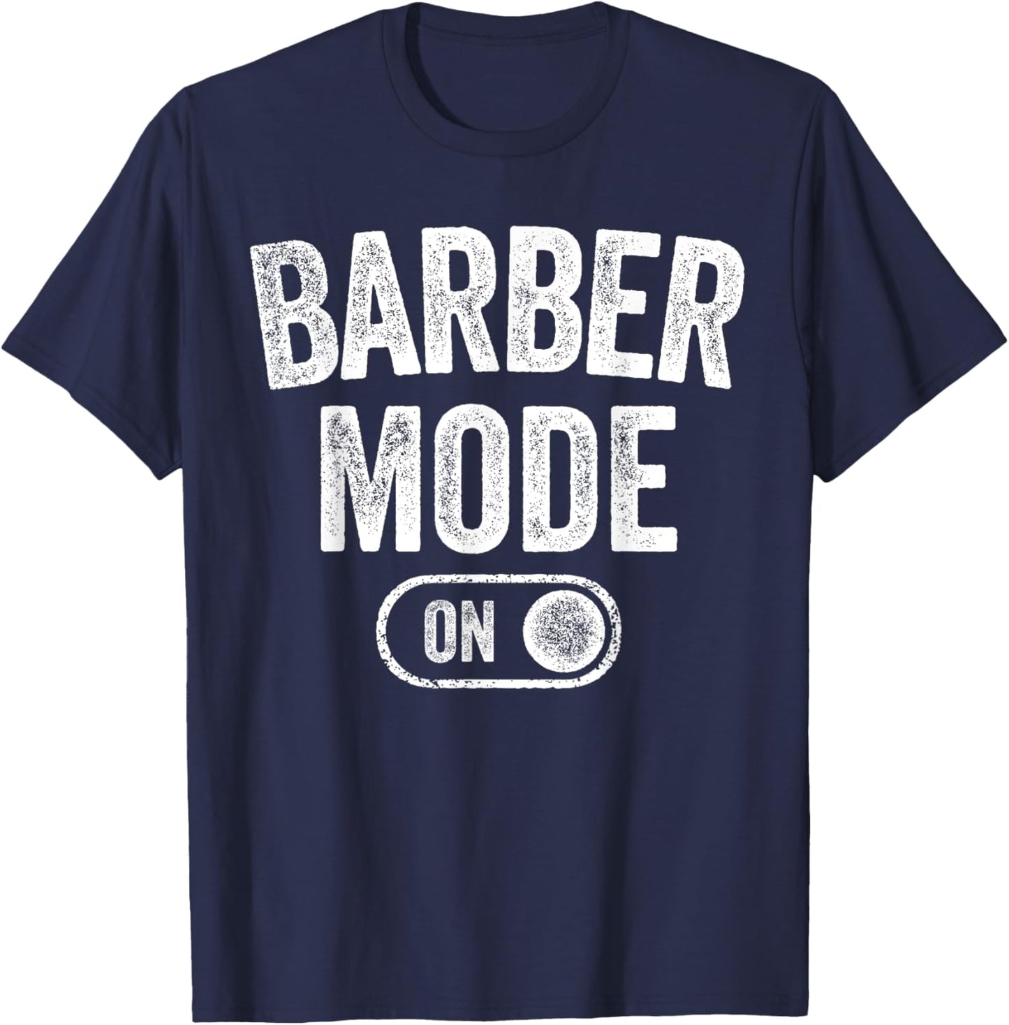 Barber Mode On Funny Hair Stylist Gift Grooming T-Shirt - T-Shirt | Navy