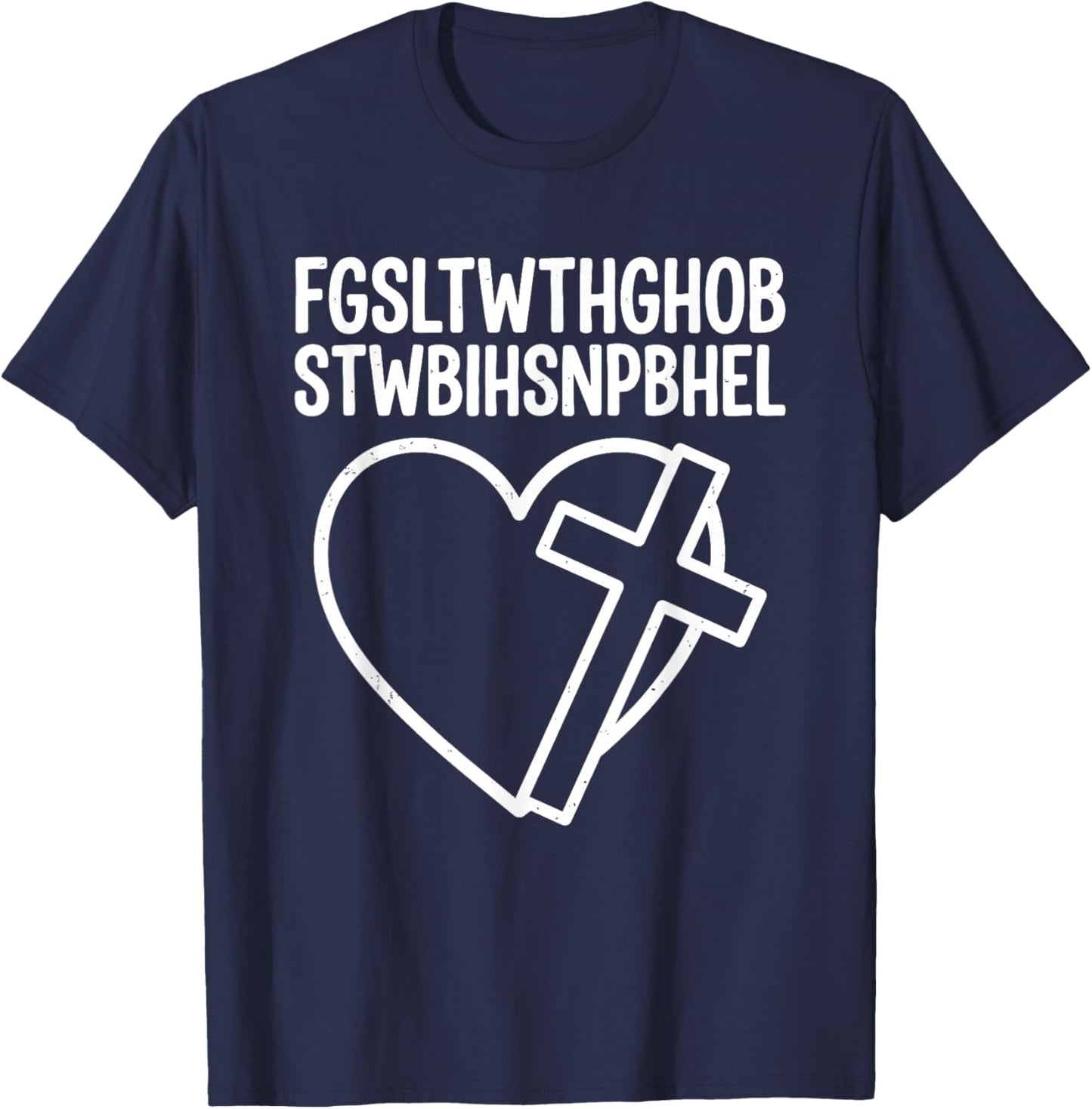 FGSLTWTHGHOBSTWBIHSNPBHEL for God Loved The World Scripture T-Shirt - T-Shirt | Navy