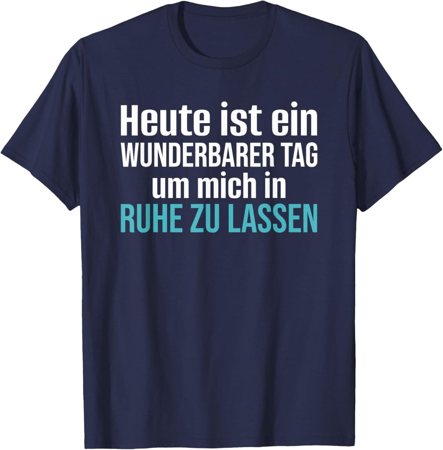 Heute Ist EIN Wunderbarer Tag Um Mich in Ruhe Zu Lassen T-Shirt - T-Shirt | Navy