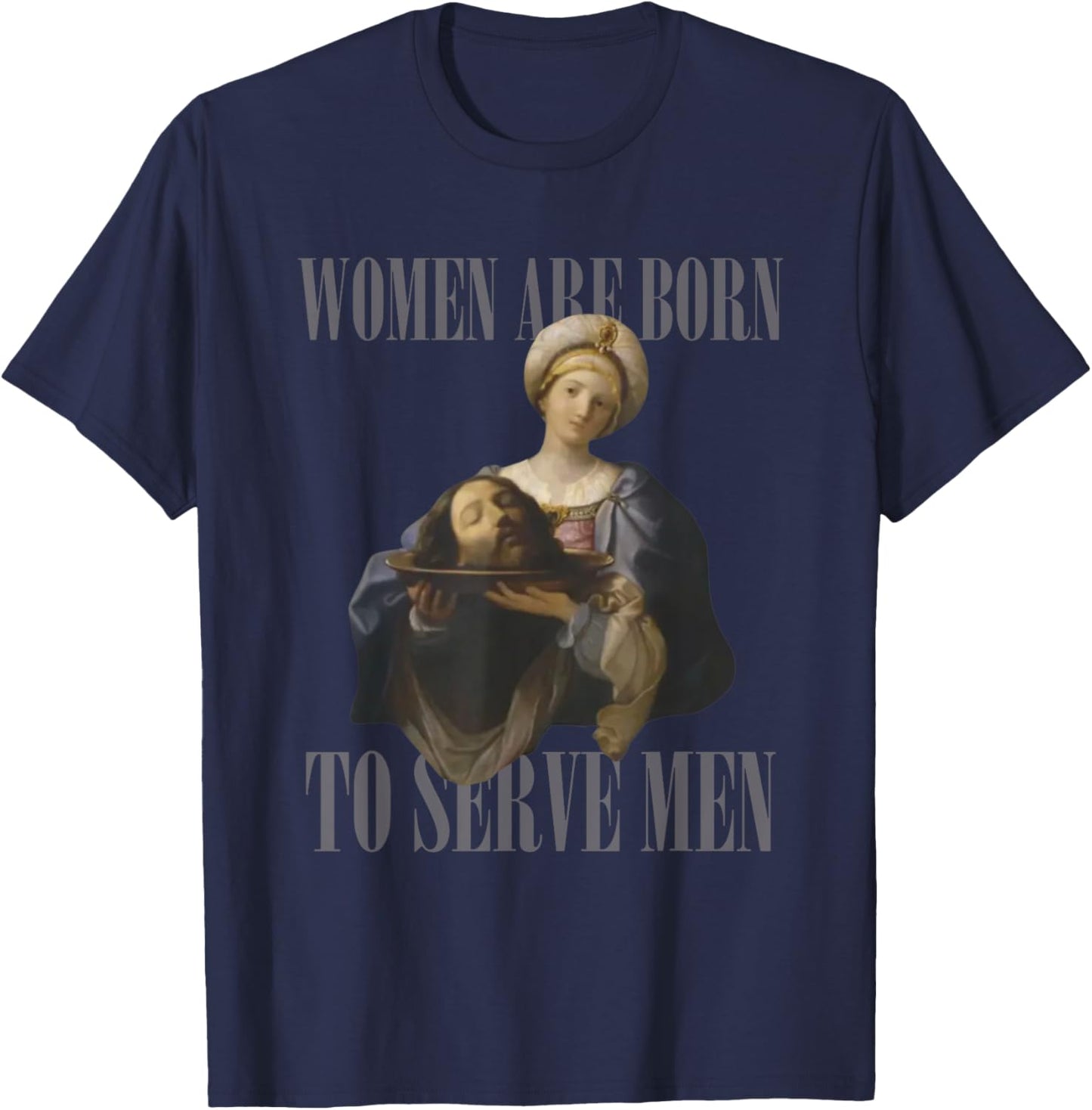 Women Are Born to Serve Men Funny Boss Girl Motivational T-Shirt - T-Shirt | Navy