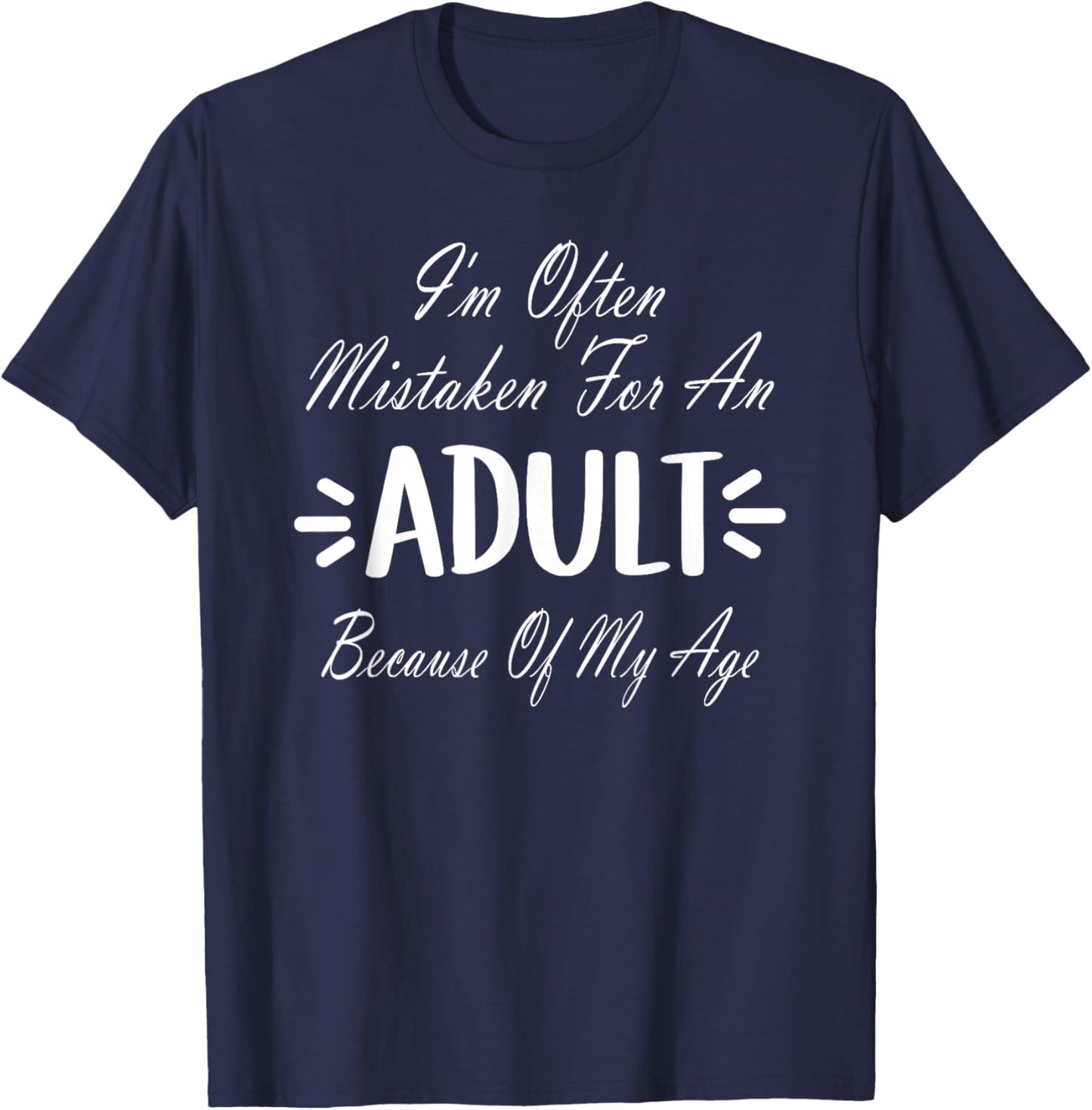 I'm Often Mistaken For An Adult Humor Because Of My Age T-Shirt - T-Shirt | Navy