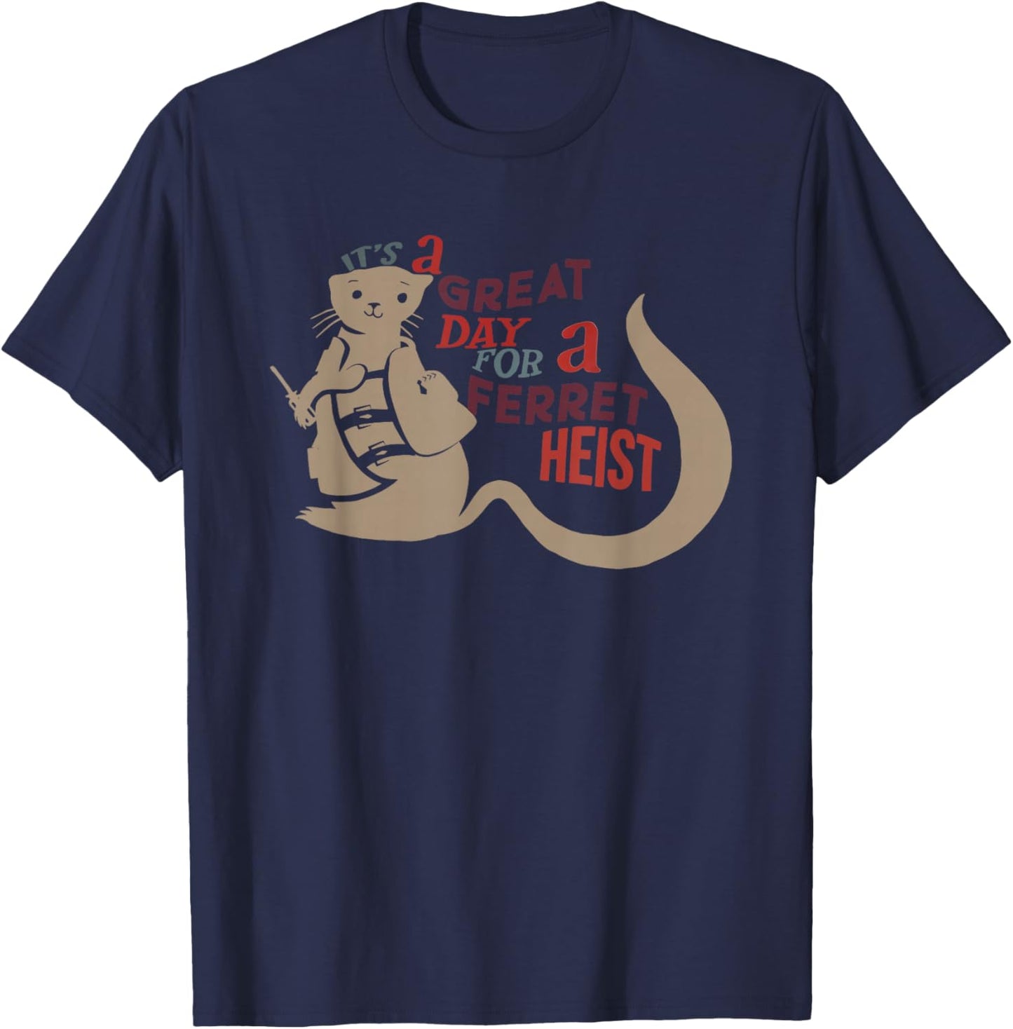 It’s a Great Day for a Ferret Heist T-Shirt - T-Shirt | Navy