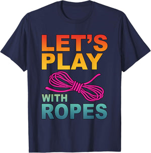 Let's Play With Ropes Funny Apparel T-Shirt - T-Shirt | Navy