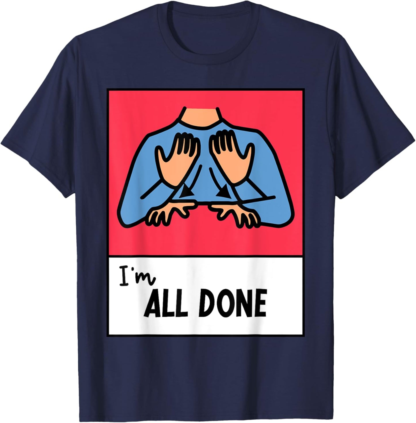 All Done Sped Teacher ASL Teacher Neurodiversity Hand Sign Men Women T-Shirt - T-Shirt | Navy