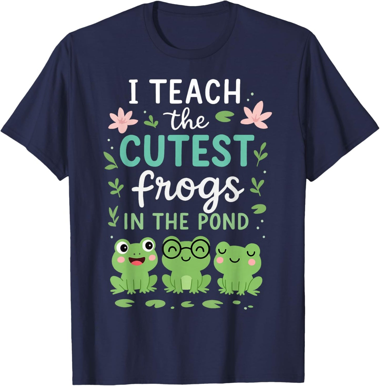 I Teach The Cutest Frogs in The Pond Teacher Student T-Shirt - T-Shirt | Navy