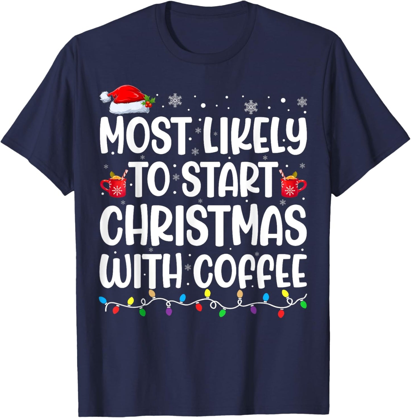 Most Likely To Start Christmas With Coffee Matching Family T-Shirt - T-Shirt | Navy