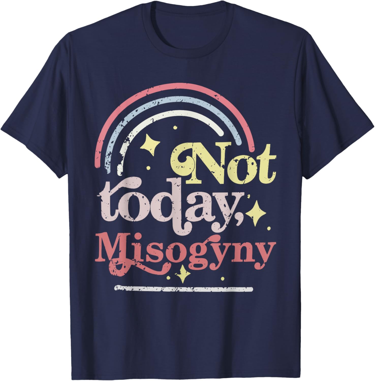 Not today Misogyny Funny design T-Shirt - T-Shirt | Navy