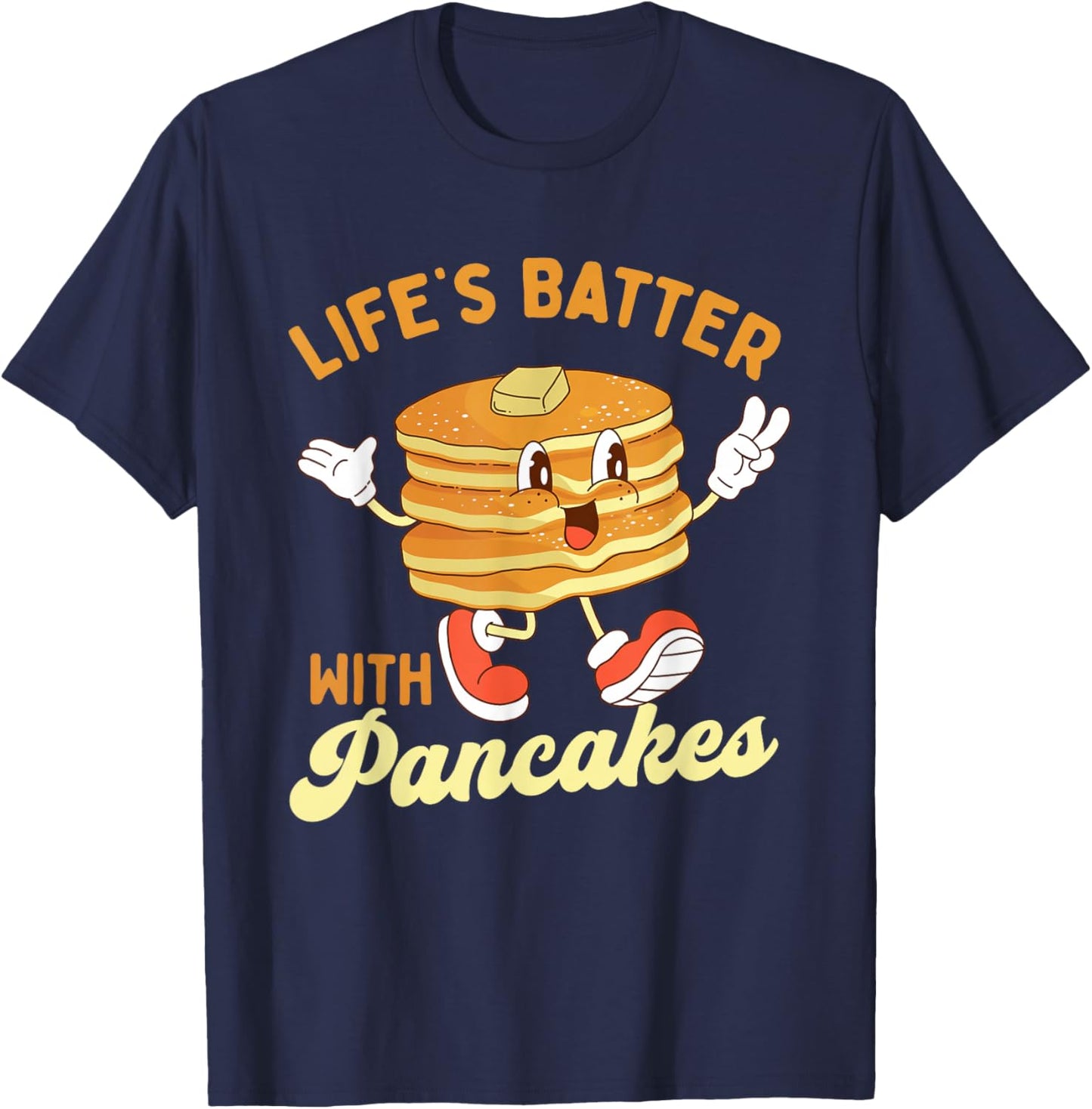Life’s Batter With Pancakes - Pancake Lover Flapjacks T-Shirt - T-Shirt | Navy