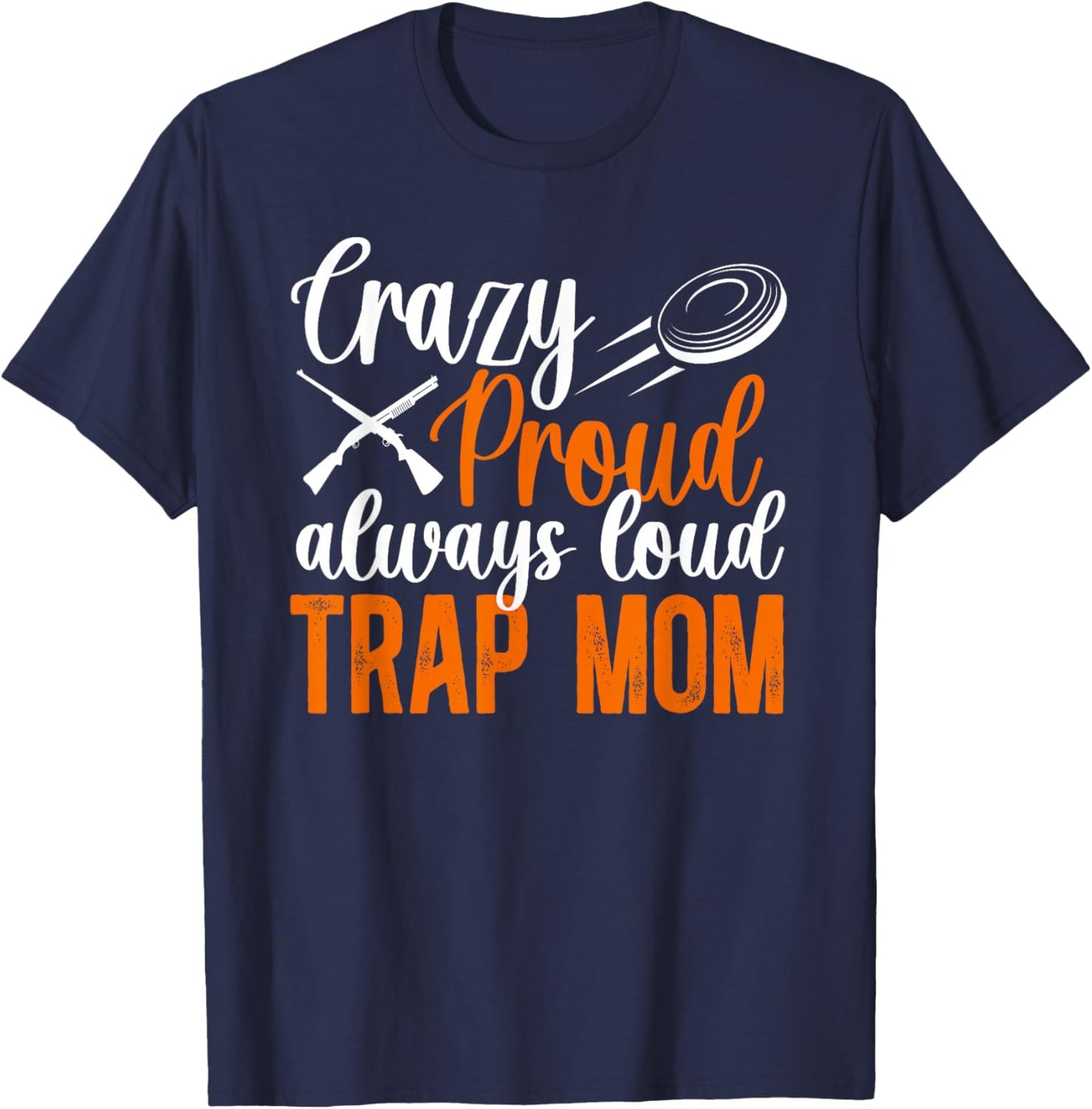 Crazy Proud Trap Mom Trap Shooting Mom Trap Shooting Mother T-Shirt - T-Shirt | Navy